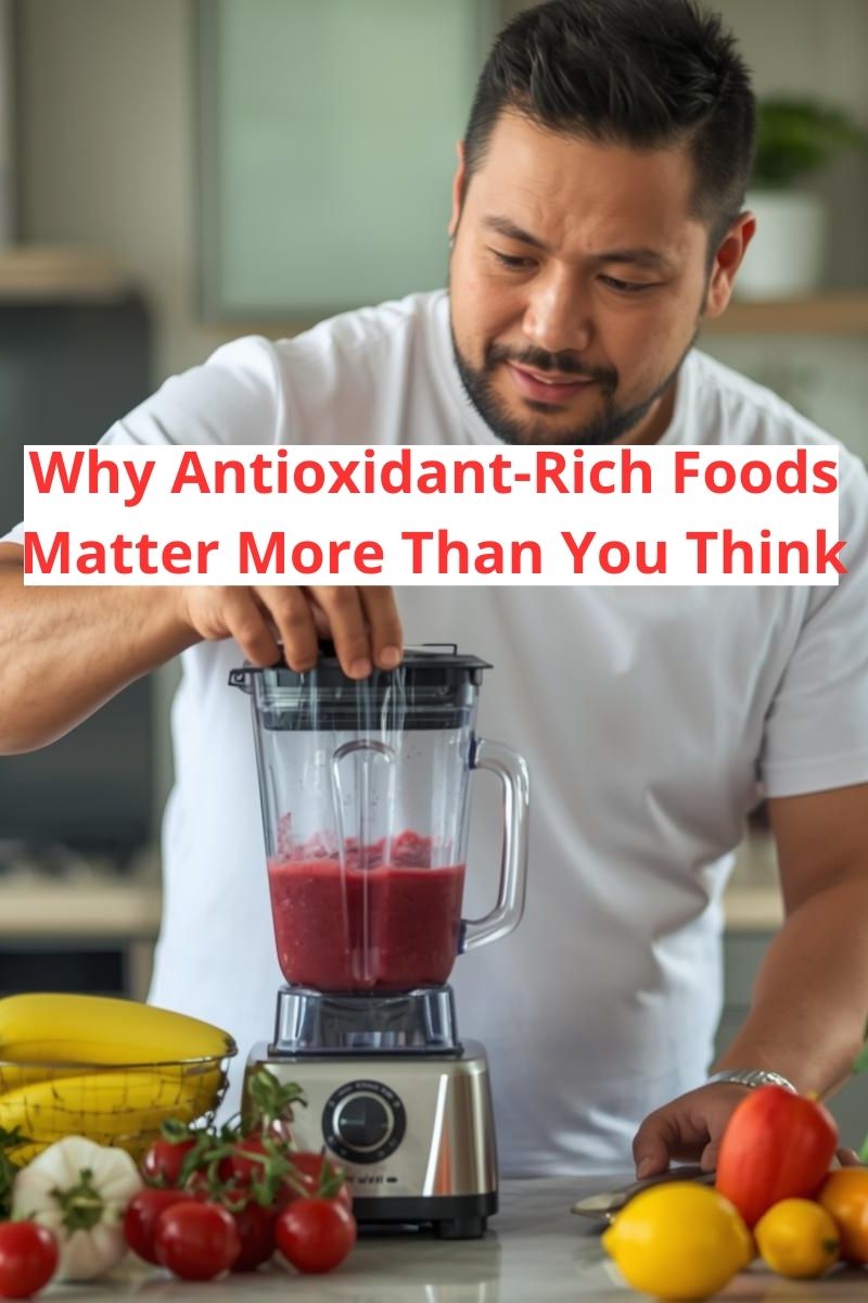 Why Antioxidant-Rich Foods Support Your Body More Than You Might Realize