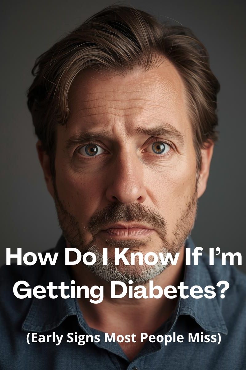 How Do I Know If I’m Getting Diabetes? (Early Signs Most People Miss)